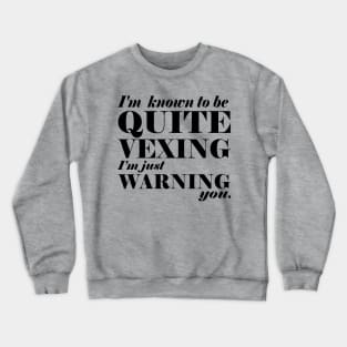 Quite vexing quote Crewneck Sweatshirt